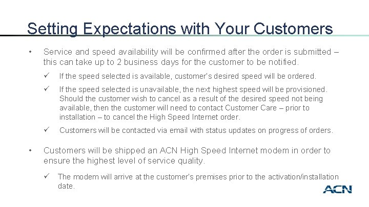 Setting Expectations with Your Customers • • Service and speed availability will be confirmed