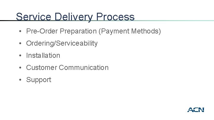 Service Delivery Process • Pre-Order Preparation (Payment Methods) • Ordering/Serviceability • Installation • Customer
