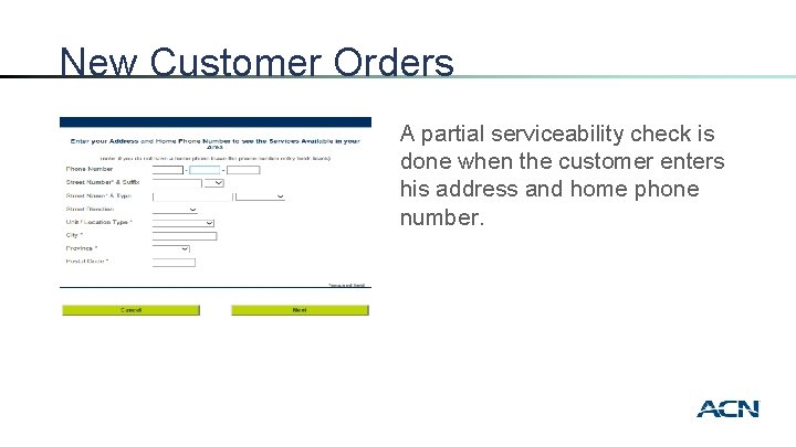 New Customer Orders A partial serviceability check is done when the customer enters his