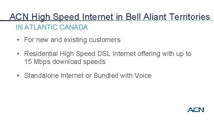 ACN High Speed Internet in Bell Aliant Territories IN ATLANTIC CANADA • For new