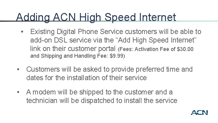 Adding ACN High Speed Internet • Existing Digital Phone Service customers will be able