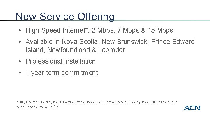 New Service Offering • High Speed Internet*: 2 Mbps, 7 Mbps & 15 Mbps