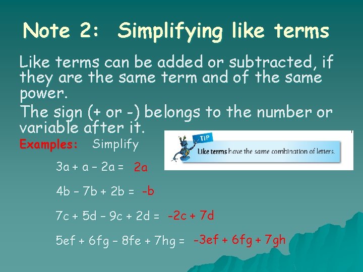 Note 2: Simplifying like terms Like terms can be added or subtracted, if they