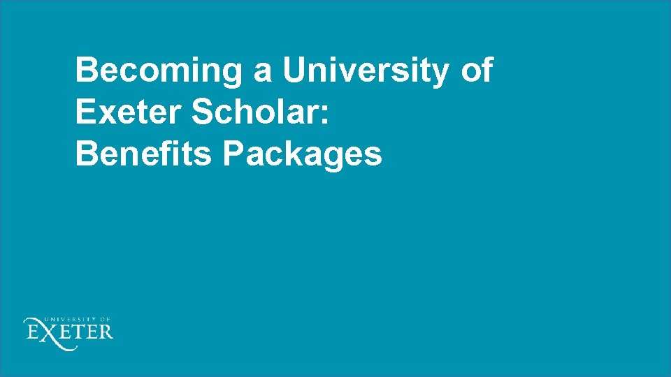 Becoming a University of Exeter Scholar: Benefits Packages 