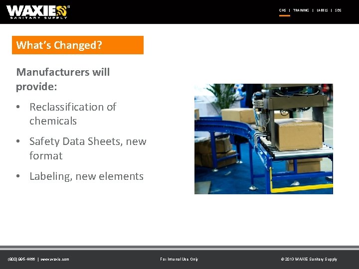GHS | TRAINING | LABELS | SDS What’s Changed? Manufacturers will provide: • Reclassification