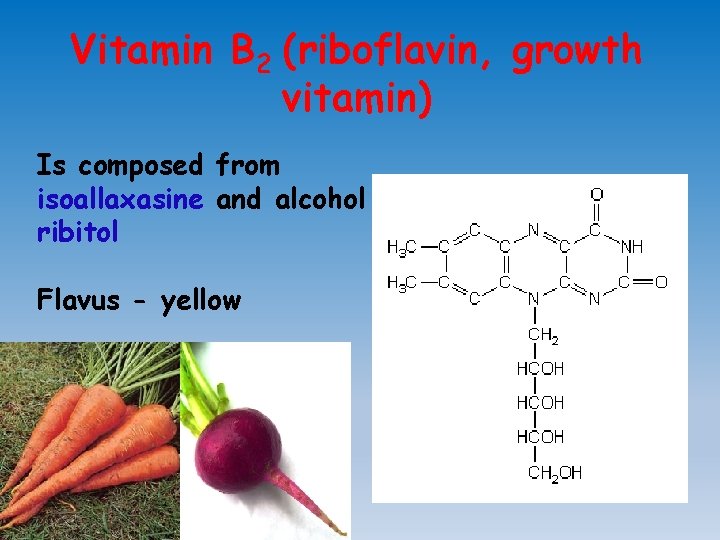 Vitamin В 2 (riboflavin, growth vitamin) Is composed from isoallaxasine and alcohol ribitol Flavus
