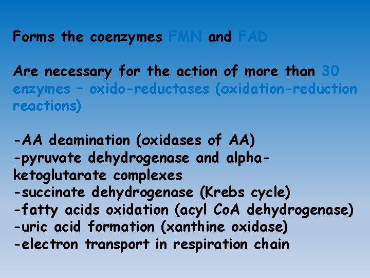 Forms the coenzymes FMN and FAD Are necessary for the action of more than