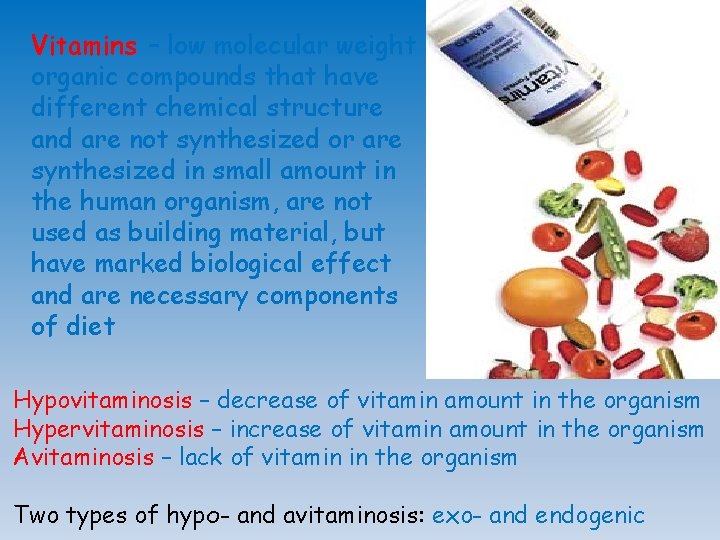 Vitamins – low molecular weight organic compounds that have different chemical structure and are