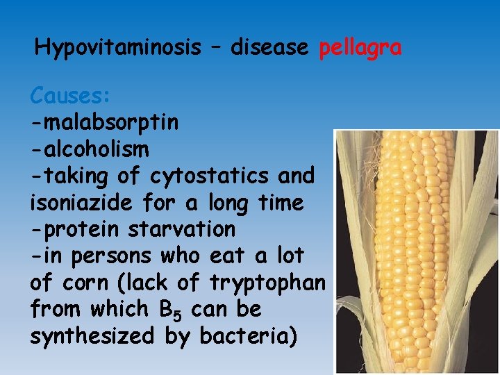 Hypovitaminosis – disease pellagra Causes: -malabsorptin -alcoholism -taking of cytostatics and isoniazide for a