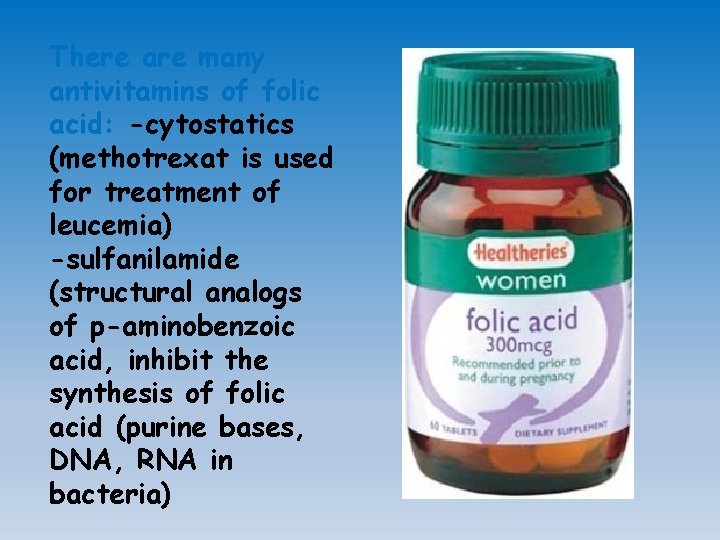 There are many antivitamins of folic acid: -cytostatics (methotrexat is used for treatment of