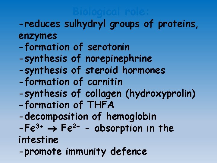 Biological role: -reduces sulhydryl groups of proteins, enzymes -formation of serotonin -synthesis of norepinephrine