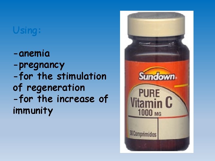 Using: -anemia -pregnancy -for the stimulation of regeneration -for the increase of immunity 