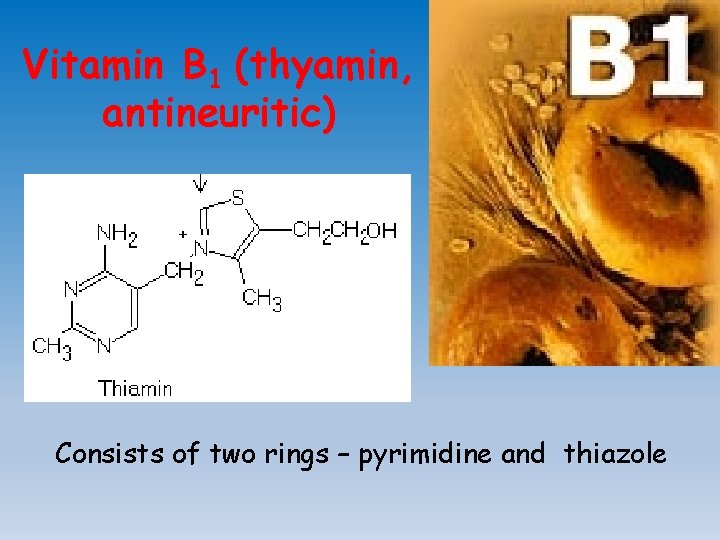 Vitamin В 1 (thyamin, antineuritic) Consists of two rings – pyrimidine and thiazole 