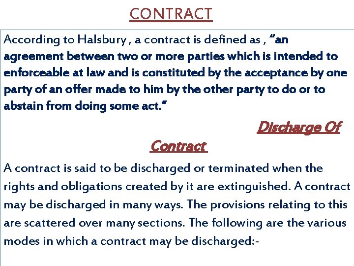 CONTRACT According to Halsbury , a contract is defined as , “an agreement between