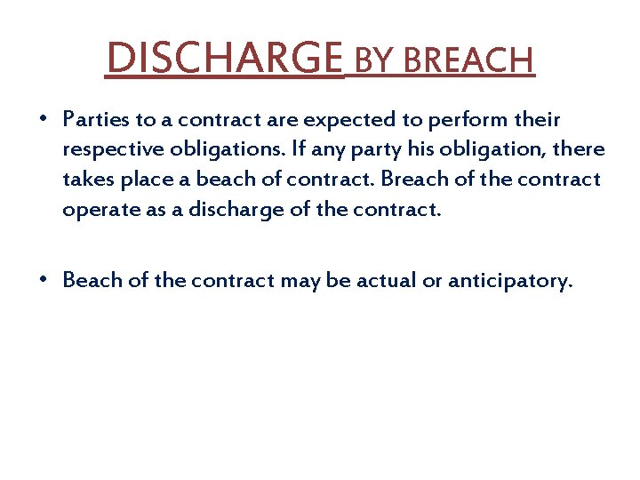 DISCHARGE BY BREACH • Parties to a contract are expected to perform their respective