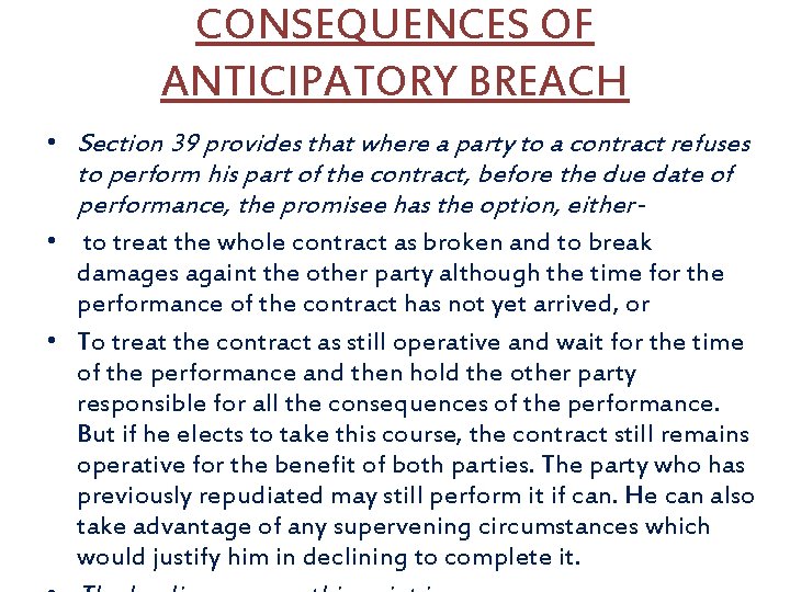 CONSEQUENCES OF ANTICIPATORY BREACH • Section 39 provides that where a party to a