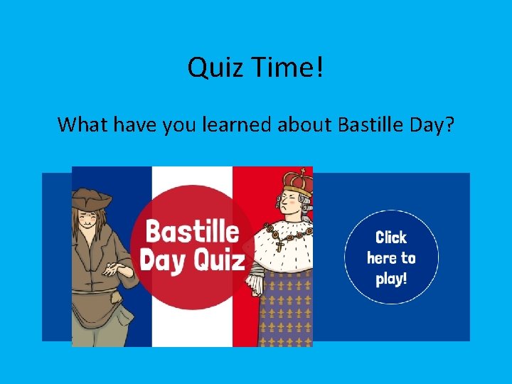 Quiz Time! What have you learned about Bastille Day? 