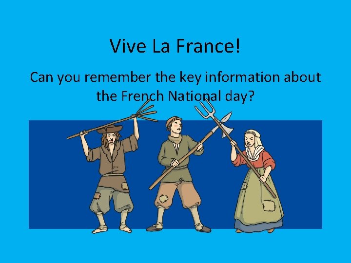 Vive La France! Can you remember the key information about the French National day?