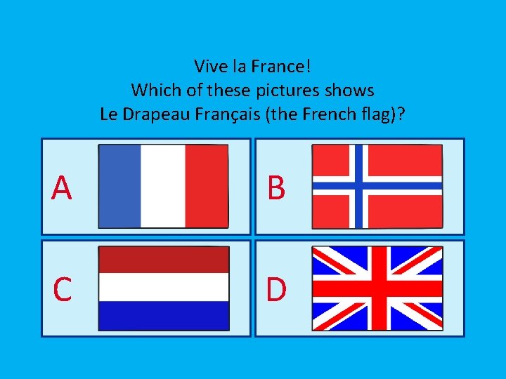 Vive la France! Which of these pictures shows Le Drapeau Français (the French flag)?