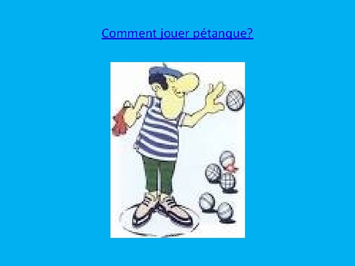Comment jouer pétanque? 
