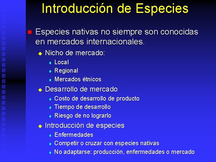 Introducción de Especies nativas no siempre son conocidas en mercados internacionales. u Nicho de