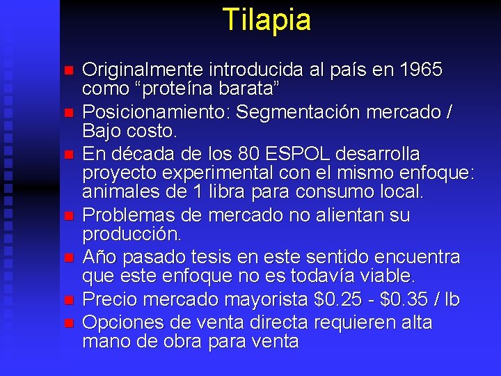 Tilapia n n n n Originalmente introducida al país en 1965 como “proteína barata”