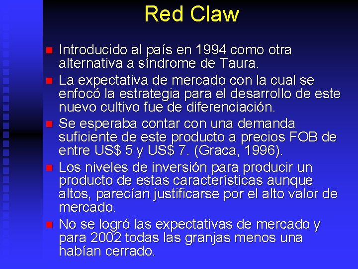 Red Claw n n n Introducido al país en 1994 como otra alternativa a