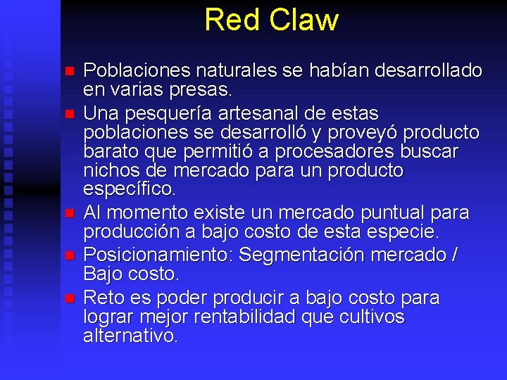 Red Claw n n n Poblaciones naturales se habían desarrollado en varias presas. Una