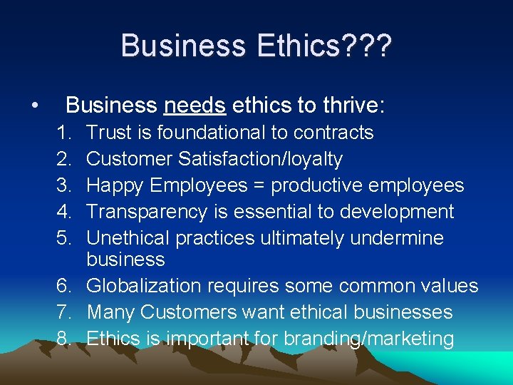 Business Ethics? ? ? • Business needs ethics to thrive: 1. 2. 3. 4.