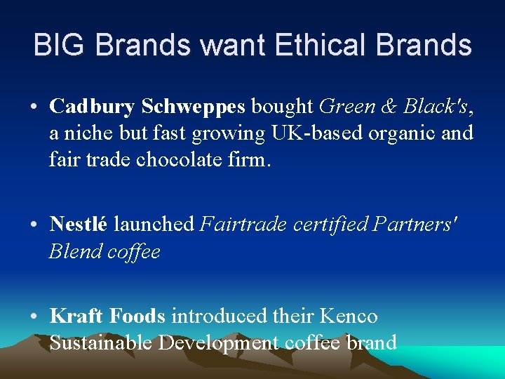 BIG Brands want Ethical Brands • Cadbury Schweppes bought Green & Black's, a niche