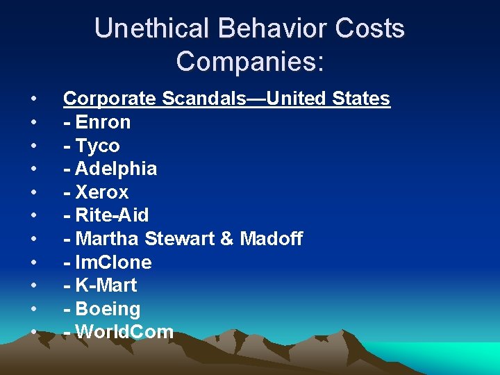 Unethical Behavior Costs Companies: • • • Corporate Scandals—United States - Enron - Tyco