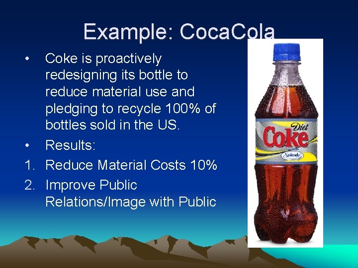 Example: Coca. Cola • Coke is proactively redesigning its bottle to reduce material use