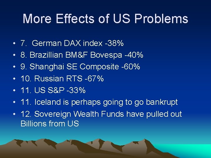 More Effects of US Problems • • 7. German DAX index -38% 8. Brazillian