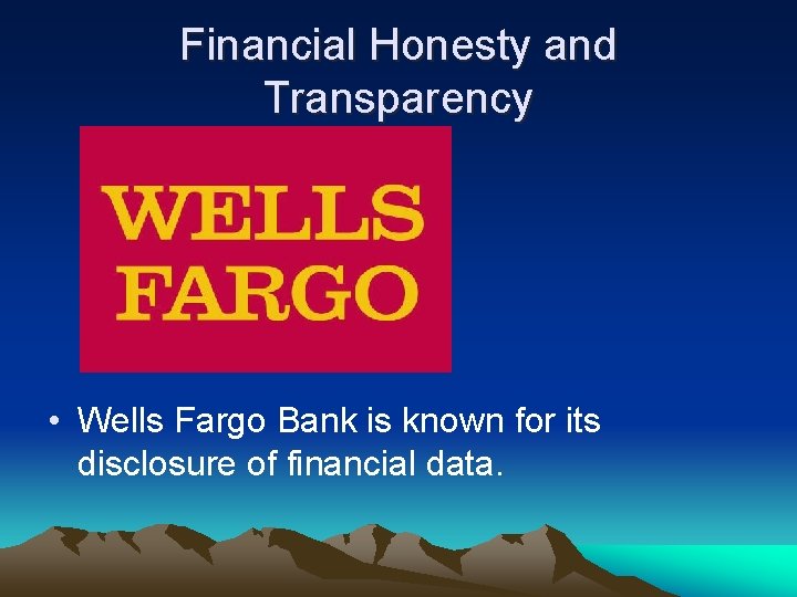 Financial Honesty and Transparency • Wells Fargo Bank is known for its disclosure of