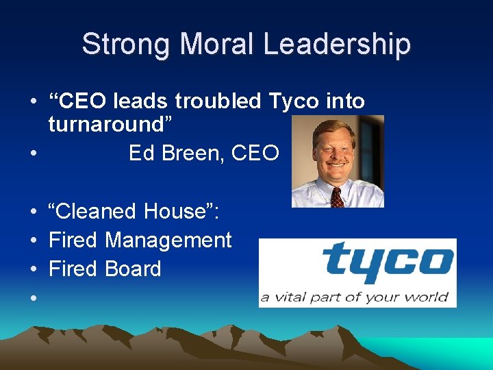 Strong Moral Leadership • “CEO leads troubled Tyco into turnaround” • Ed Breen, CEO