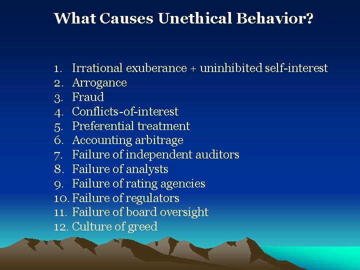 What Causes Unethical Behavior? 1. Irrational exuberance + uninhibited self-interest 2. Arrogance 3. Fraud