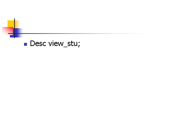 n Desc view_stu; 