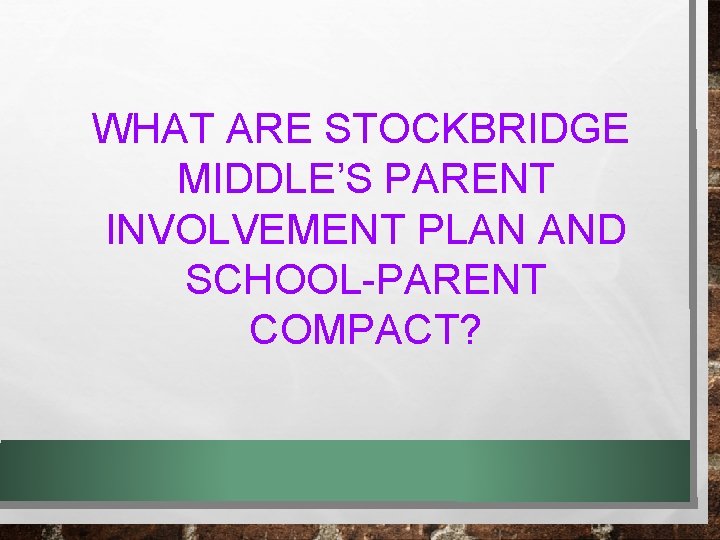 WHAT ARE STOCKBRIDGE MIDDLE’S PARENT INVOLVEMENT PLAN AND SCHOOL-PARENT COMPACT? 