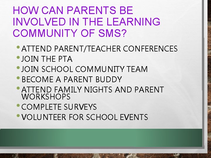 HOW CAN PARENTS BE INVOLVED IN THE LEARNING COMMUNITY OF SMS? • ATTEND PARENT/TEACHER