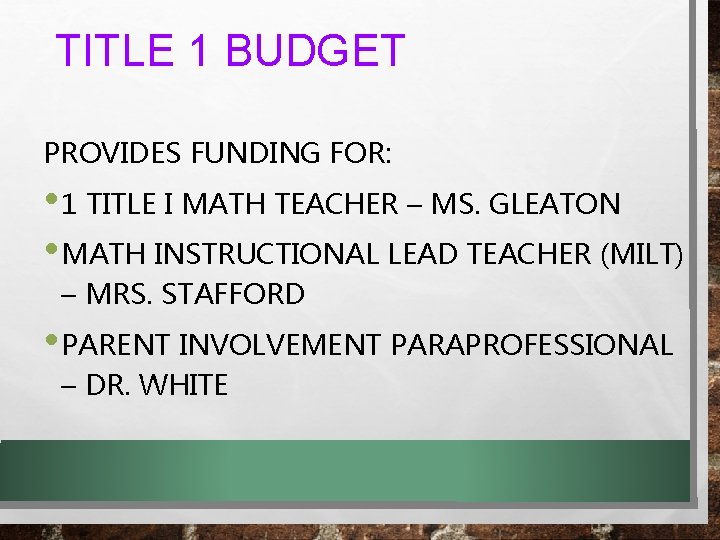 TITLE 1 BUDGET PROVIDES FUNDING FOR: • 1 TITLE I MATH TEACHER – MS.