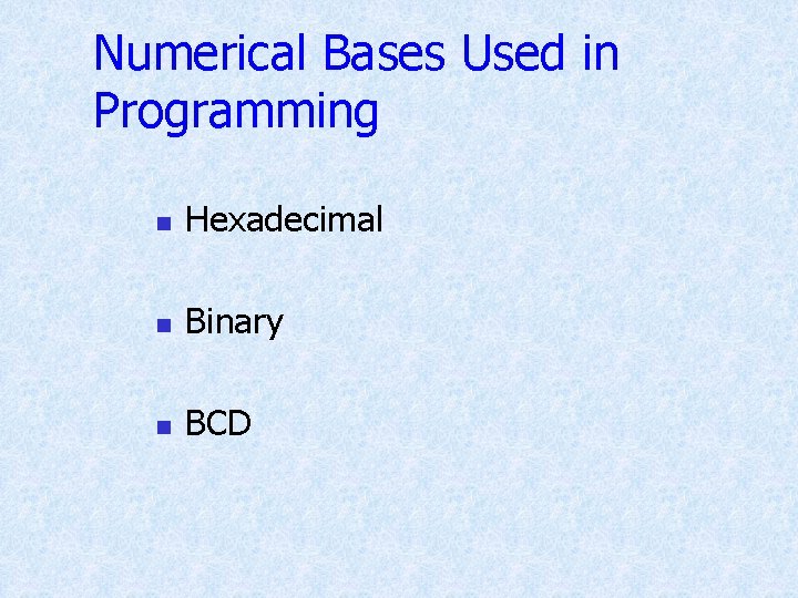 Numerical Bases Used in Programming n Hexadecimal n Binary n BCD Numerical Bases Used in Programming n Hexadecimal n Binary n BCD