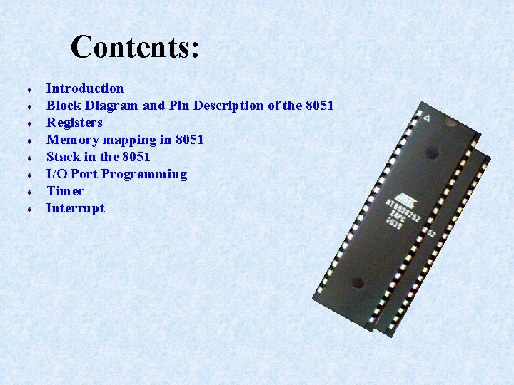 Contents: Introduction Block Diagram and Pin Description of the 8051 Registers Memory mapping in Contents: Introduction Block Diagram and Pin Description of the 8051 Registers Memory mapping in