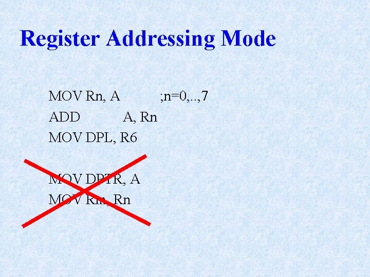 Register Addressing Mode MOV Rn, A ; n=0, . . , 7 ADD A, Register Addressing Mode MOV Rn, A ; n=0, . . , 7 ADD A,