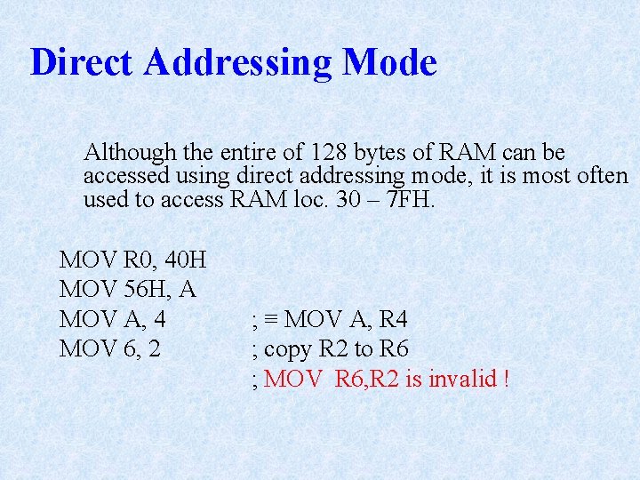 Direct Addressing Mode Although the entire of 128 bytes of RAM can be accessed Direct Addressing Mode Although the entire of 128 bytes of RAM can be accessed