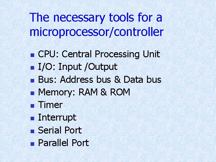 The necessary tools for a microprocessor/controller n n n n CPU: Central Processing Unit The necessary tools for a microprocessor/controller n n n n CPU: Central Processing Unit