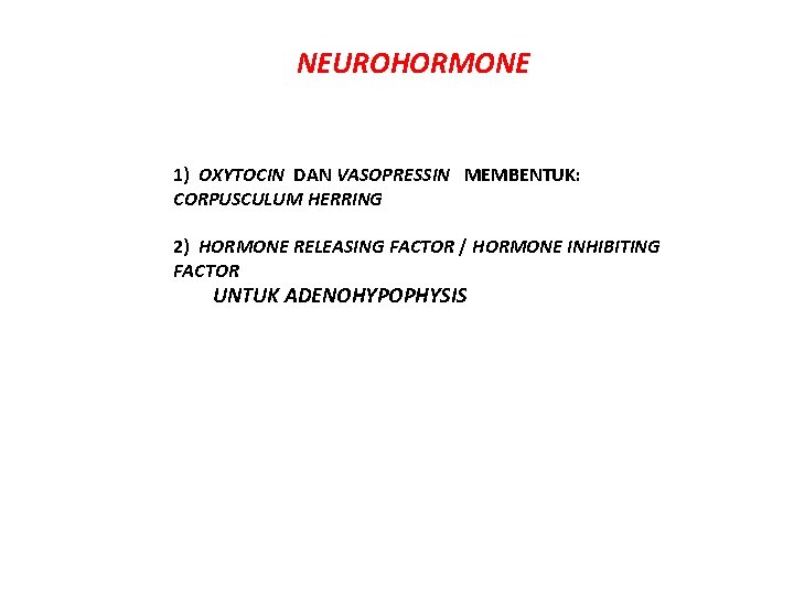 NEUROHORMONE 1) OXYTOCIN DAN VASOPRESSIN MEMBENTUK: CORPUSCULUM HERRING 2) HORMONE RELEASING FACTOR / HORMONE