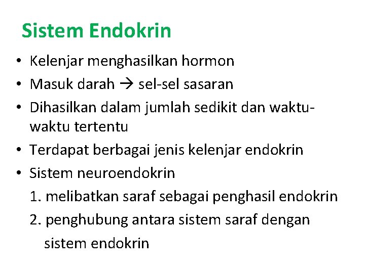 Sistem Endokrin • Kelenjar menghasilkan hormon • Masuk darah sel-sel sasaran • Dihasilkan dalam