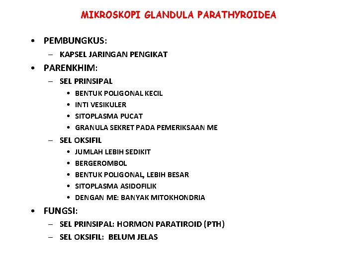 MIKROSKOPI GLANDULA PARATHYROIDEA • PEMBUNGKUS: – KAPSEL JARINGAN PENGIKAT • PARENKHIM: – SEL PRINSIPAL