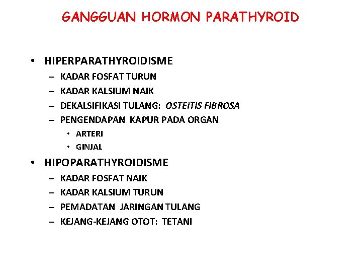 GANGGUAN HORMON PARATHYROID • HIPERPARATHYROIDISME – – KADAR FOSFAT TURUN KADAR KALSIUM NAIK DEKALSIFIKASI