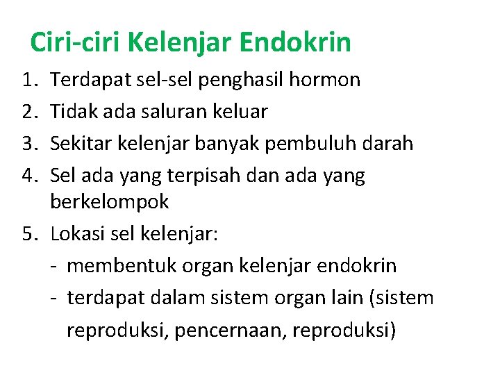 Ciri-ciri Kelenjar Endokrin 1. 2. 3. 4. Terdapat sel-sel penghasil hormon Tidak ada saluran